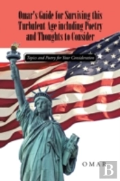 Omar'S Guide For Surviving This Turbulent Age Including Poetry And Thoughts To Consider