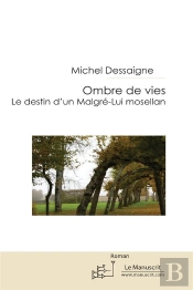 Ombre De Vies ; Le Destin D'Un Malgré-Lui Mosellan