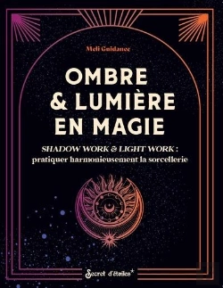 Bertrand.pt - Ombre & Lumière En Magie : Shadow Work & Light Work : Pratiquer Harmonieusement La Sorcellerie