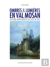 Ombres & Lumieres En Val Mosan Histoire Mouvementee Du Pays De Huy