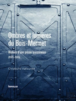 Bertrand.pt - Ombres Et Lumière Du Bois-Mermet ; Histoire D'Une Prison Lausannoise (1905-2015)