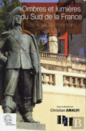Ombres Et Lumières Du Sud De La France   (Tome 1) : Les Lieux De Mémoire Du  Midi