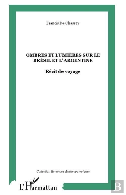 Bertrand.pt - Ombres Et Lumieres Sur Le Bresil Et L'Argentine ; Recit De Voyage