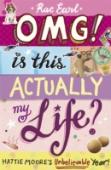 Omg! Is This Actually My Life? Hattie Moore'S Unbelievable Year!