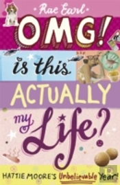 Omg! Is This Actually My Life? Hattie Moore'S Unbelievable Year!