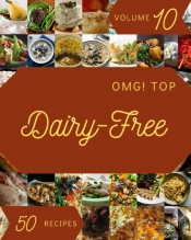 Omg! Top 50 Dairy-Free Recipes Volume 10