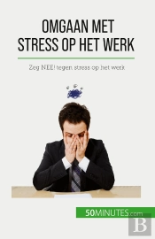 Omgaan Met Stress Op Het Werk : Zeg Nee! Tegen Stress Op Het Werk