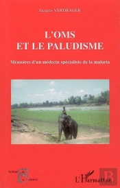 Oms Et Le Paludisme ; Memoire D'Un Medecin Specialiste De La Malaria