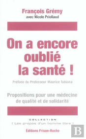 On A Encore Oublie La Sante ! Propositions Pour Une Medecine De Qualite Et De Solidarite