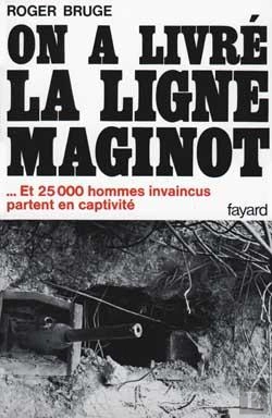 Bertrand.pt - On A Livré La Ligne Maginot : ... Et 25 000 Hommes Invaincus Partent En Captivité