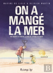 On A Mangé La Mer : Une Enquête Au Coeur De La Crise De La Pêche En France