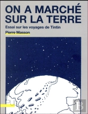 On A Marche Sur La Terre - Essai Sur Les Voyages De Tintin