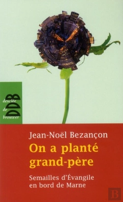 Bertrand.pt - On A Planté Grand-Père ; Semailles D'Évangile En Banlieue