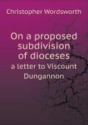 On A Proposed Subdivision Of Dioceses A Letter To Viscount Dungannon