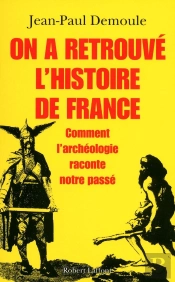 On A Retrouvé L'Histoire De France : Comment L'Archéologie Raconte Notre Passé