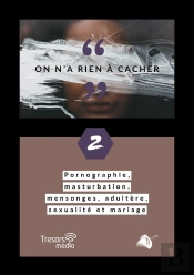 On A Rien À Cacher : Pornographie, Masturbation, Mensonges, Adultère, Sexualité Et Mariage