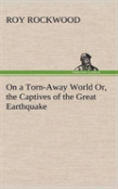 On A Torn-Away World Or, The Captives Of The Great Earthquake