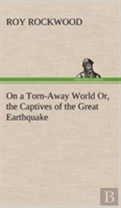 On A Torn-Away World Or, The Captives Of The Great Earthquake