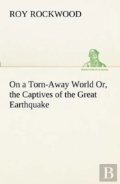 On A Torn-Away World Or, The Captives Of The Great Earthquake