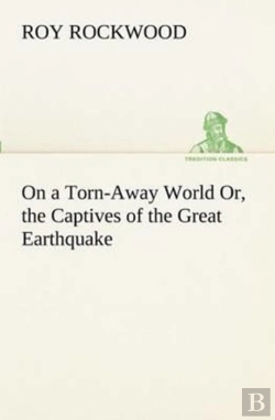 Bertrand.pt - On A Torn-Away World Or, The Captives Of The Great Earthquake