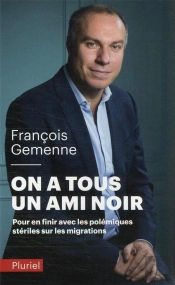 On A Tous Un Ami Noir - Pour En Finir Avec Les Polemiques Steriles Sur Les Migrations