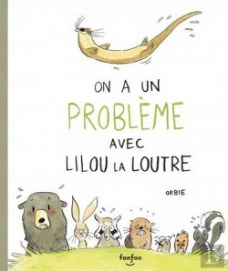 Bertrand.pt - On A Un Probleme Avec Lilou La Loutre