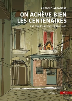 Bertrand.pt - On Achève Bien Les Centenaires : Une Enquête De Matteo Di Genaro