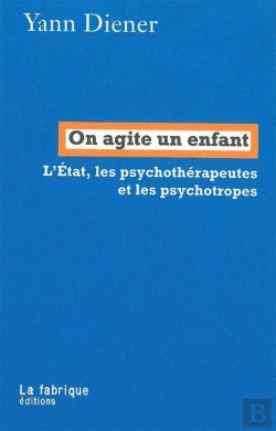 Bertrand.pt - On Agite Un Enfant ; L'Etat, Les Psychothérapeutes Et Les Psychotropes