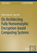 On Architecting Fully Homomorphic Encryption-Based Computing Systems