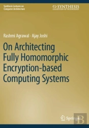 On Architecting Fully Homomorphic Encryption-Based Computing Systems