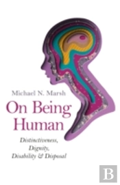 On Being Human Â€“ Distinctiveness, Dignity, Disability & Disposal