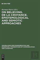 On Believing. De La Croyance. Epistemological And Semiotic Approaches