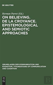 On Believing. De La Croyance. Epistemological And Semiotic Approaches