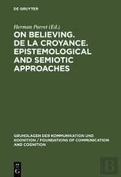 On Believing. De La Croyance. Epistemological And Semiotic Approaches