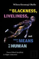 On Blackness, Liveliness, And What It Means To Be Human