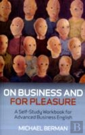 On Business And For Pleasure Â€“ A Selfâ€“Study Workbook For Advanced Business English