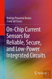 On-Chip Current Sensors For Reliable, Secure, And Low-Power Integrated Circuits