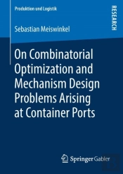 On Combinatorial Optimization And Mechanism Design Problems Arising At Container Ports