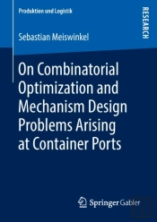 On Combinatorial Optimization And Mechanism Design Problems Arising At Container Ports