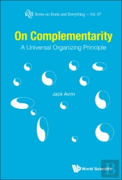 On Complementarity: A Universal Organizing Principle