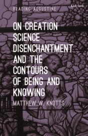 On Creation, Science, Disenchantment And The Contours Of Being And Knowing