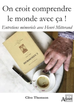 Bertrand.pt - On Croit Comprendre Le Monde Avec Ça ! Entretiens Mémoriels Avec Henri Mitterand