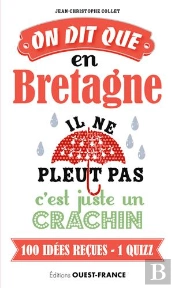 On Dit Que, En Bretagne Il Ne Pleut Pas, C'Est Juste Un Crachin : 100 Idées Reçues - 1 Quizz