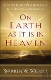 On Earth As It Is In Heaven Â€“ How The Lord`S Prayer Teaches Us To Pray More Effectively