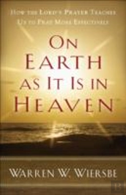 Bertrand.pt - On Earth As It Is In Heaven Â€“ How The Lord`S Prayer Teaches Us To Pray More Effectively