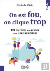 On Est Fou, On Clique Trop ; 101 Exercices Pour Réussir Votre Jeûne Numérique