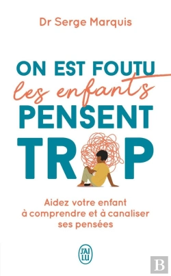 Bertrand.pt - On Est Foutu Les Enfants Pensent Trop : Aidez Votre Enfant À Comprendre Et À Canaliser Ses Pensées