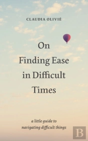 On Finding Ease In Difficult Times