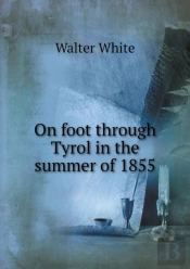 On Foot Through Tyrol In The Summer Of 1855