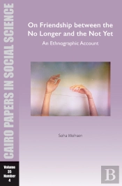 On Friendship Between The No Longer And The Not Yet: An Ethnographic Account